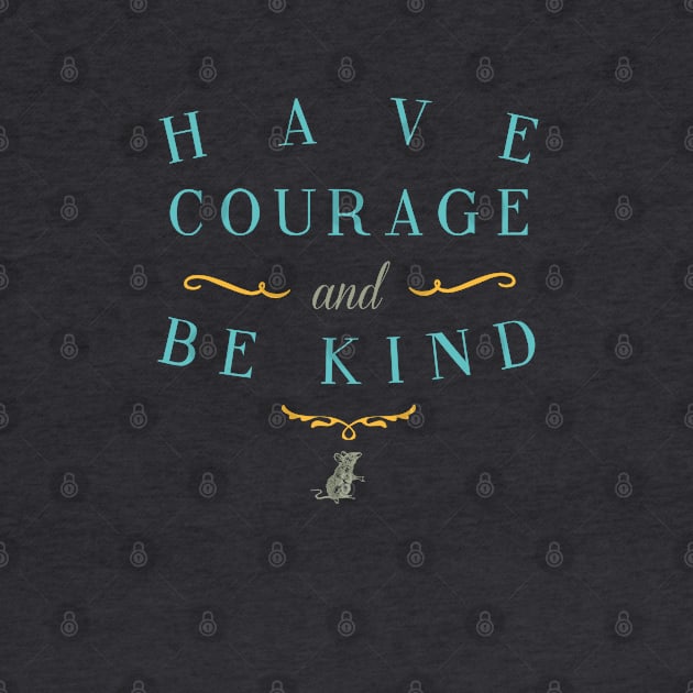 Have Courage and Be Kind by LivelyLexie